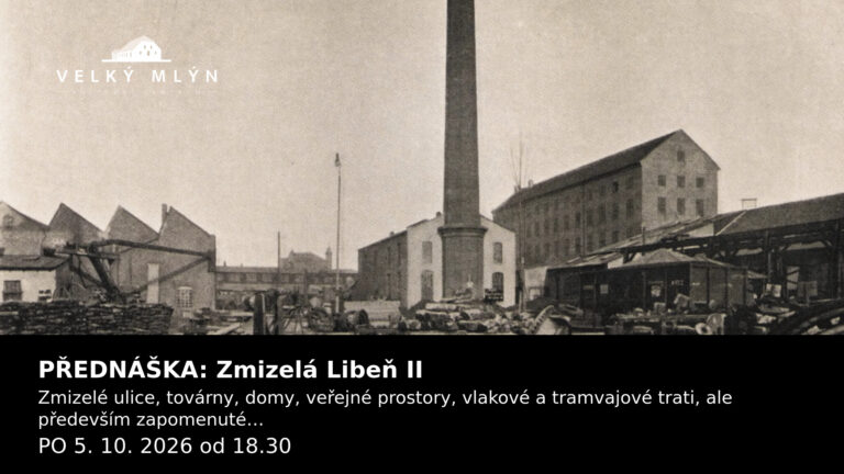 PŘEDNÁŠKA: Zmizelá Libeň II — PO 5. 10. 2026 od 18.30